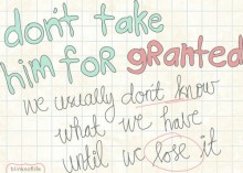 Don't take him for granted we usually don't know what we have until we lose it.jpg